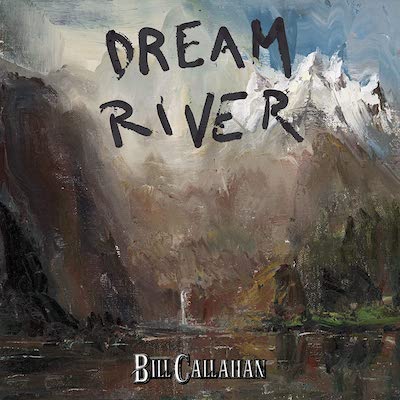 BILL CALLAHAN - Dream River